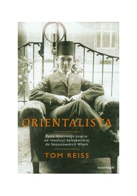 Orientalista Życie fałszywego księcia: od rewolucji bolszewickiej do faszystowskich Włoch Tom Reiss