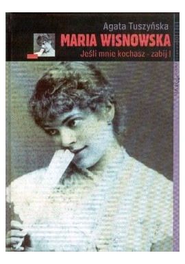 Maria Wisnowska Jeśli mnie kochasz - zabij! Agata Tuszyńska