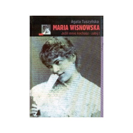 Maria Wisnowska Jeśli mnie kochasz - zabij! Agata Tuszyńska