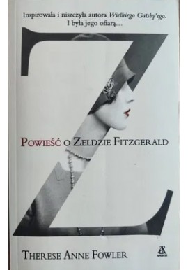 Z: Powieść o Zeldzie Fitzgerald Therese Anne Fowler