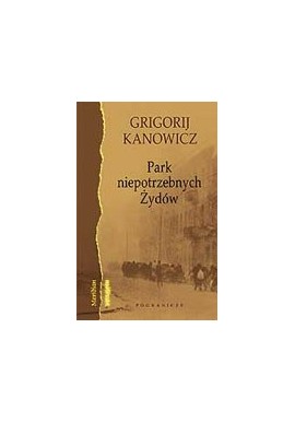 Park niepotrzebnych Żydów Grigorij Kanowicz
