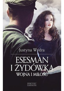 Esesman i Żydówka Wojna i miłość Justyna Wydra