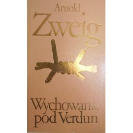 Wychowanie pod Verdun Arnold Zweig Biblioteka Klasyki Polskiej i Obcej