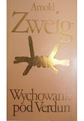 Wychowanie pod Verdun Arnold Zweig Biblioteka Klasyki Polskiej i Obcej