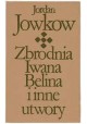 Zbrodnia Iwana Belina i inne utwory Jordan Jowkow Biblioteka Klasyki Polskiej i Obcej