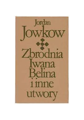 Zbrodnia Iwana Belina i inne utwory Jordan Jowkow Biblioteka Klasyki Polskiej i Obcej