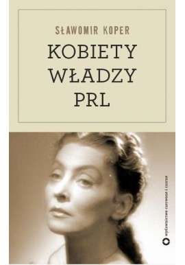 Kobiety władzy PRL Sławomir Koper