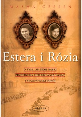 Estera i Rózia O tym, jak moje babki przetrwały hitlerowską wojnę i stalinowski pokój Masha Gessen