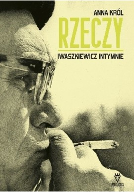 Rzeczy Iwaszkiewicz intymnie Anna Król