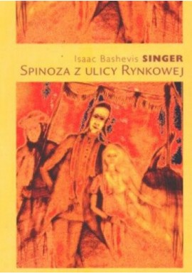Spinoza z ulicy Rynkowej Isaac Bashevis Singer