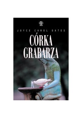 Córka grabarza Joyce Carol Oates