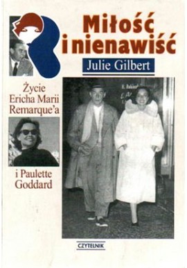 Miłość i nienawiść Życie Ericha Marii Remarque'a i Paulette Goddard Julie Gilbert
