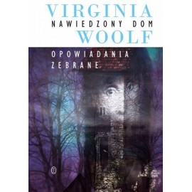 Nawiedzony dom Opowiadania zebrane Virginia Woolf
