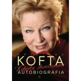 Kobieta zbuntowana Autobiografia Krystyna Kofta