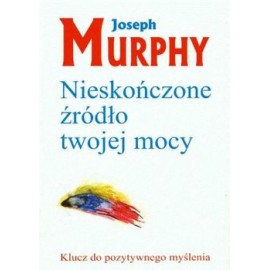 Nieskończone źródło twojej mocy Joseph Murphy