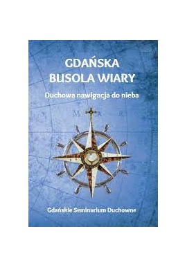 Gdańska busola wiary Duchowa nawigacja do nieba Praca zbiorowa
