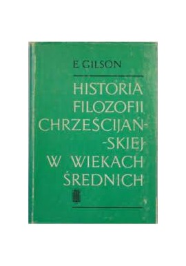 Historia filozofii chrześcijańskiej w wiekach średnich E. Gilson