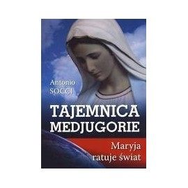Tajemnica Medjugorie Maryja ratuje świat Antonio Socci