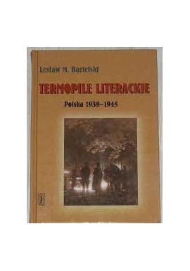 Termopile literackie Polska 1939-1945 Lesław M. Bartelski