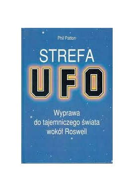Strefa UFO Wyprawa do tajemniczego świata wokół Roswell Phil Patton