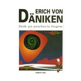 Szok po przybyciu bogów Erich von Daniken