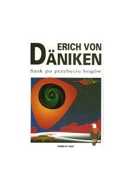 Szok po przybyciu bogów Erich von Daniken