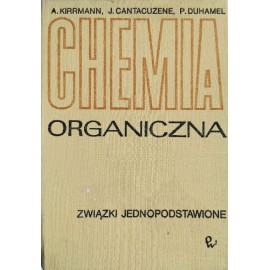 Chemia organiczna Związki jednopodstawione A. Kirrmann, J. Cantacuzene, P. Duhamel