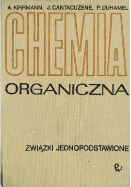 Chemia organiczna Związki jednopodstawione A. Kirrmann, J. Cantacuzene, P. Duhamel