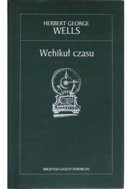 Wehikuł czasu Herbert George Wells Biblioteka Gazety Wyborczej