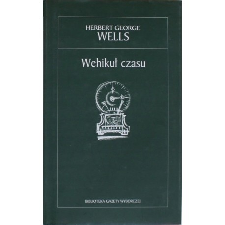 Wehikuł czasu Herbert George Wells Biblioteka Gazety Wyborczej