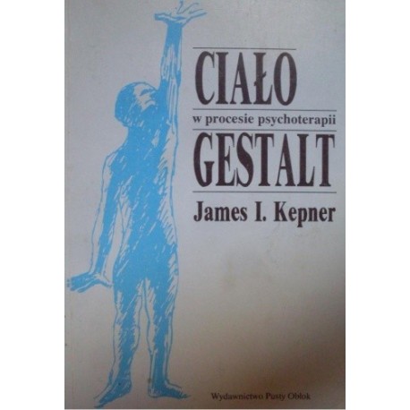 Ciało Gestalt w procesie psychoterapii James I. Kepner
