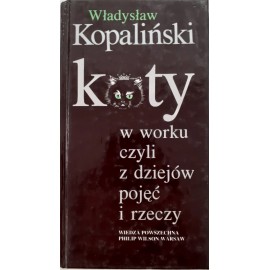 Koty w worku czyli z dziejów pojęć i rzeczy Władysław Kopaliński