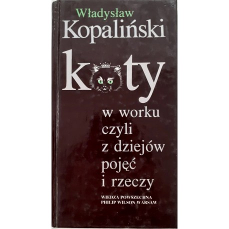 Koty w worku czyli z dziejów pojęć i rzeczy Władysław Kopaliński