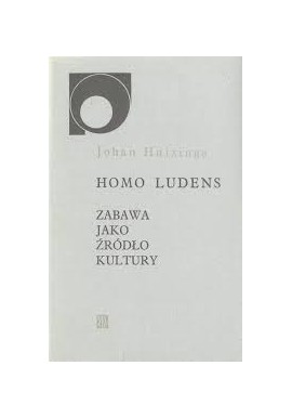 Homo Ludens Zabawa jako źródło kultury Johan Huizinga