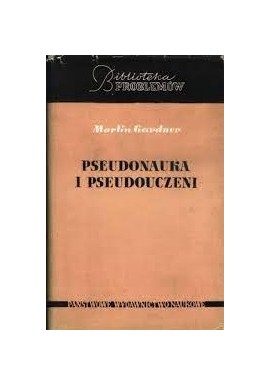 Pseudonauka i pseudouczeni Martin Gardner Seria Biblioteka Problemów