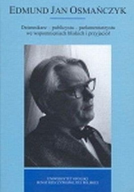 Edmund Jan Osmańczyk Dziennikarz - publicysta - parlamentarzysta we wspomnieniach bliskich i przyjaciół Praca zbiorowa