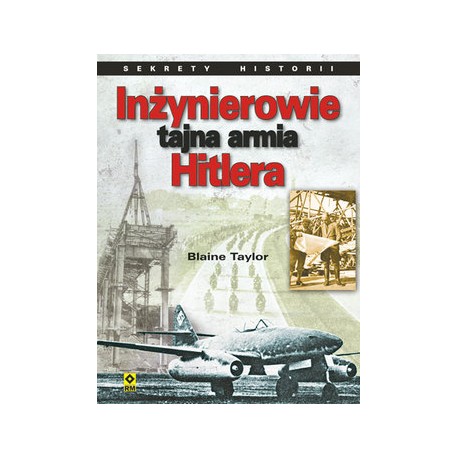 Inżynierowie tajna armia Hitlera Blaine Taylor Seria Sekrety Historii
