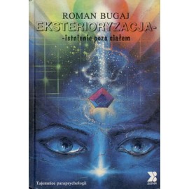 Eksterioryzacja - istnienie poza ciałem Tajemnice parapsychologii Roman Bugaj