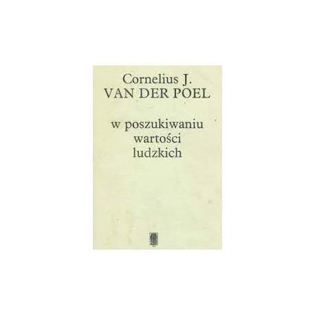 W poszukiwaniu wartości ludzkich Cornelius J. van der Poel