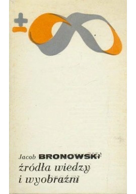 Źródła wiedzy i wyobraźni Jacob Bronowski Seria Biblioteka Myśli Współczesnej