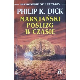 Marsjański poślizg w czasie Philip K. Dick
