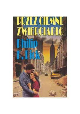 Przez ciemne zwierciadło Philip K. Dick