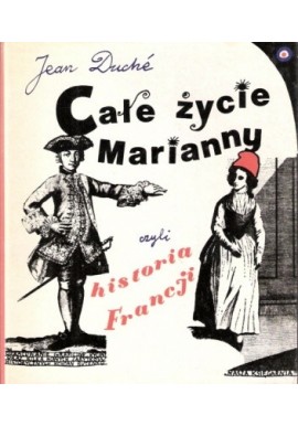 Całe życie Marianny czyli historia Francji Jean Duche