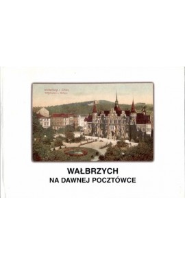 Wałbrzych na dawnej pocztówce ze zbiorów Muzeum Okręgowego w Wałbrzychu