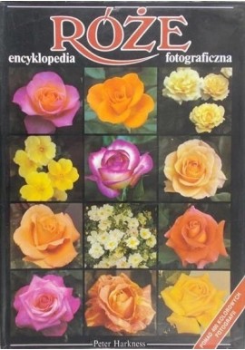 Róże encyklopedia fotograficzna Peter Harkness