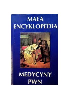 Mała encyklopedia medycyny PWN Praca zbiorowa pod red. Piotra Kostrzewskiego i Janusza Ziółkowskiego