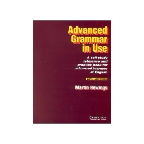 Advanced Grammar in Use. A self-study reference and practice book for advanced learners of English Martin Hewings