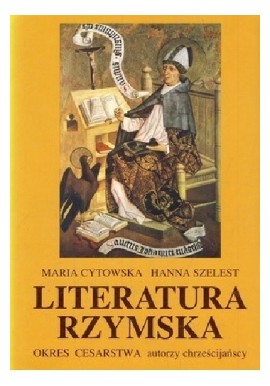 Literatura rzymska Okres cesarstwa autorzy chrześcijańscy Maria Cytowska, Hanna Szelest