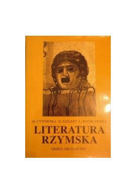 Literatura rzymska Okres archaiczny Maria Cytowska, Hanna Szelest, Ludwika Rychlewska