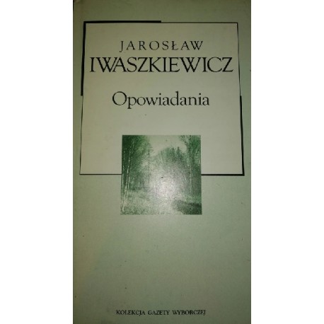 Opowiadania Jarosław Iwaszkiewicz Kolekcja Gazety Wyborczej